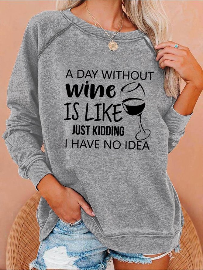 Damen A Tag ohne Wein ist mögen Gerade Scherzhaft ICH HABE Nein Idee Sweatshirts