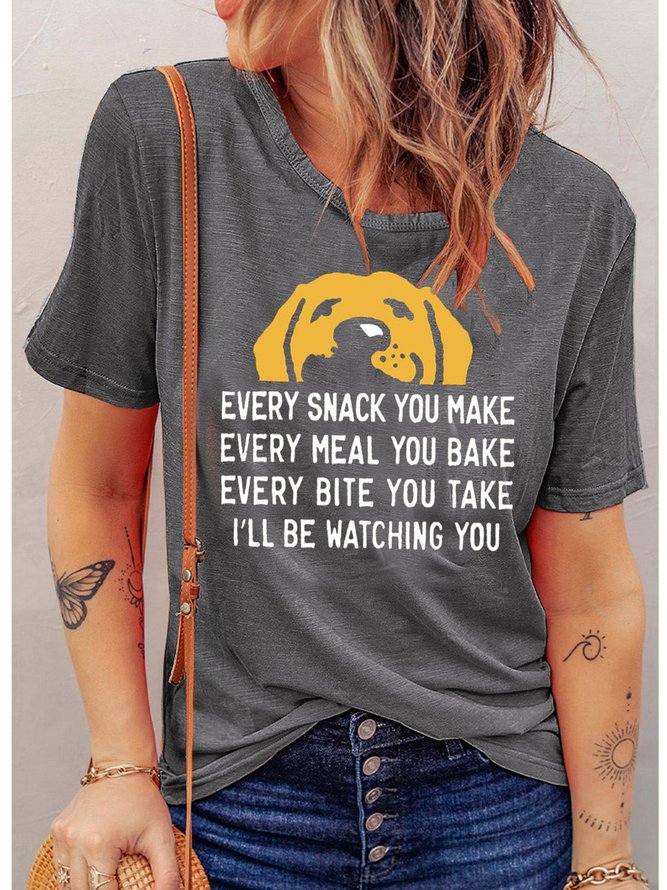 Jeden Snack Sie machen I werden Sein Aufpassen Sie Hund Lustig Grafik Print Textbriefe Lässig Baumwolle T-Shirt